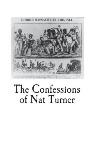 Книга The Confessions of Nat Turner: An Authentic Account of the Whole Insurrection Nat Turner