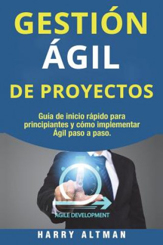 Carte Gestion Agil de Proyectos: Guia de Inicio Rapido Para Principiantes Y Como Implementar Agile Paso a Paso (Agile Project Management in Spanish/ Ag Harry Altman