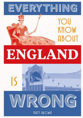 Knjiga Everything You Know About England is Wrong Matt Brown