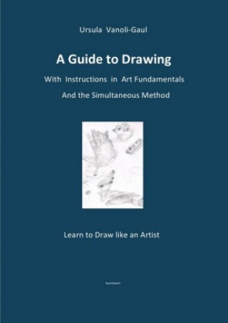 Książka A Guide to Drawing - With Instructions in Art Fundamentals and the Simultaneous Method Ursula Vanoli-Gaul