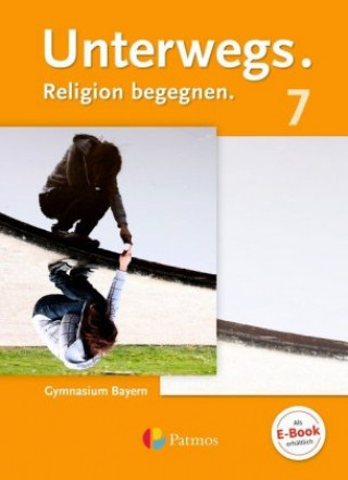 Książka Unterwegs - Religion begegnen - Gymnasium Bayern - 7. Jahrgangsstufe Burkard Porzelt