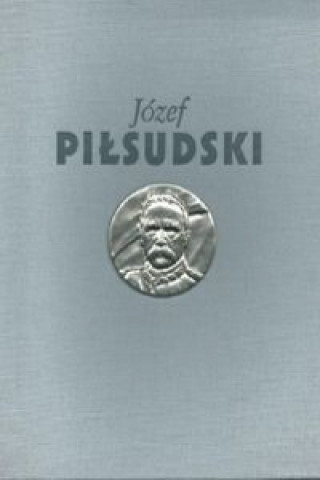 Книга Józef Piłsudski Służba Ojczyźnie 