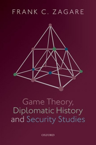 Kniha Game Theory, Diplomatic History and Security Studies Frank C. Zagare