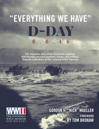 Книга "Everything We Have": D-Day 6.6.44 GORDON H  MUELLER