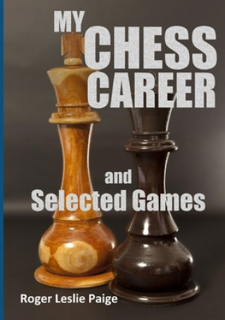 Kniha My Chess Career and Selected Games ROGER LESLIE PAIGE