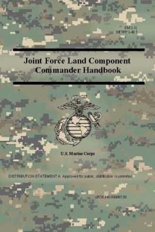 Carte Joint Force Land Component Commander Handbook (FM 3-31), (MCWP 3-40.7 ) US Marine Corps