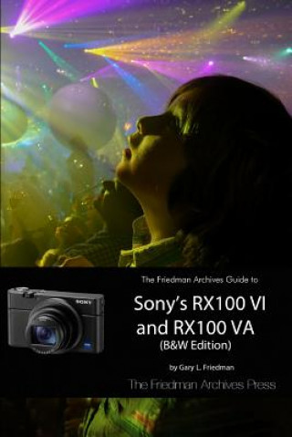 Kniha Friedman Archives Guide to Sony's RX100 VI and RX100 VA (B&W Edition) Gary L. Friedman
