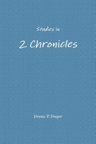 Book Studies in 2 Chronicles Dennis Dinger