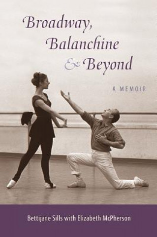 Livre Broadway, Balanchine, and Beyond Bettijane Sills