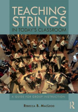 Kniha Teaching Strings in Today's Classroom Rebecca B. MacLeod