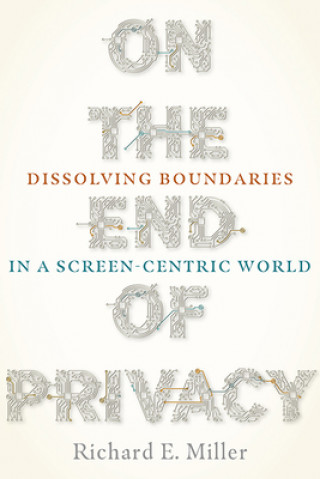 Kniha On the End of Privacy Richard E. Miller