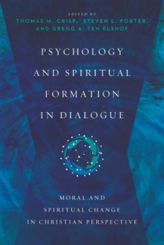 Carte Psychology and Spiritual Formation in Dialogue - Moral and Spiritual Change in Christian Perspective Thomas M. Crisp