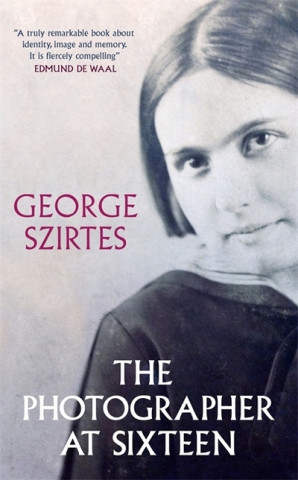 Könyv The Photographer at Sixteen George Szirtes