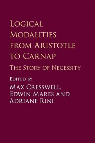Kniha Logical Modalities from Aristotle to Carnap EDITED BY MAX CRESSW
