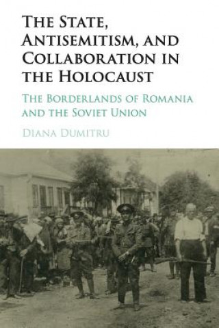 Kniha State, Antisemitism, and Collaboration in the Holocaust Diana Dumitru