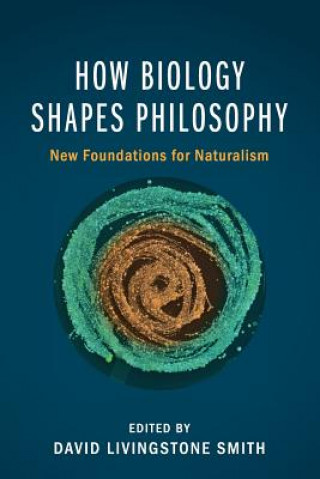 Kniha How Biology Shapes Philosophy EDITED BY DAVID LIVI