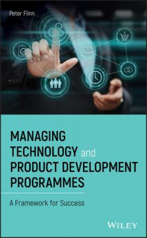 Knjiga Managing Technology and Product Development Programmes - A Framework for Success Peter Flinn