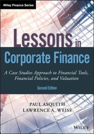 Könyv Lessons in Corporate Finance, Second Edition - A Case Studies Approach to Financial Tools, Financial Policies, and Valuation Paul Asquith