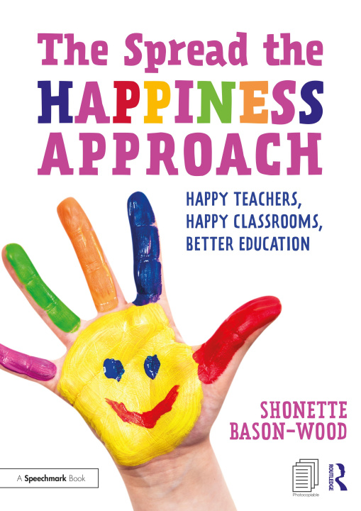 Kniha Spread the Happiness Approach: Happy Teachers, Happy Classrooms, Better Education BASON-WOOD