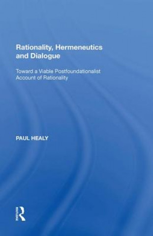 Kniha Rationality, Hermeneutics and Dialogue Paul Healy