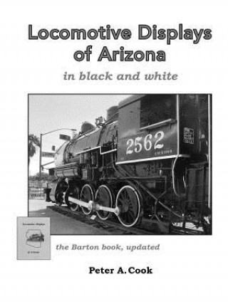 Kniha Locomotive Displays of Arizona - in black & white Peter Cook