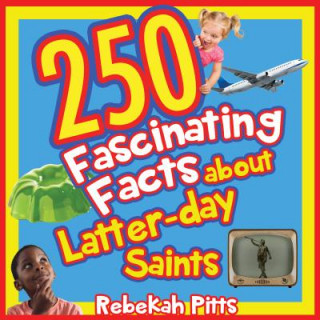 Kniha 250 Fascinating Facts about Latter-Day Saints Rebekah Pitts