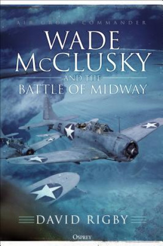 Könyv Wade McClusky and the Battle of Midway RIGBY DAVID