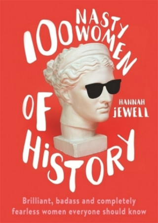 Kniha 100 Nasty Women of History Hannah Jewell