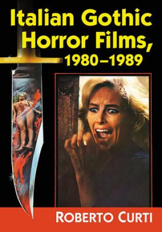 Könyv Italian Gothic Horror Films, 1980-1989 Roberto Curti