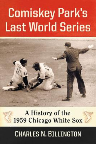 Kniha Comiskey Park's Last World Series Charles N. Billington