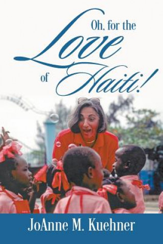 Carte Oh, For The Love Of Haiti! JoAnne M Kuehner