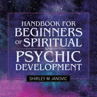 Carte Handbook for Beginners of Spiritual and Psychic Development Shirley M Janovic