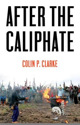 Kniha After the Caliphate - The Islamic State & the Future Terrorist Diaspora Colin P Clarke