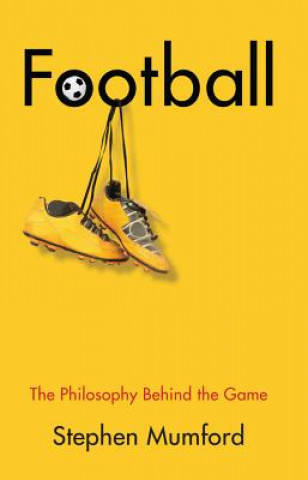 Kniha Football - The Philosophy Behind the Game Stephen Mumford