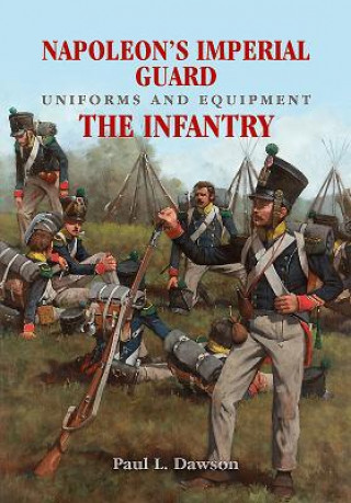 Книга Napoleon's Imperial Guard Uniforms and Equipment: The Infantry Paul L Dawson