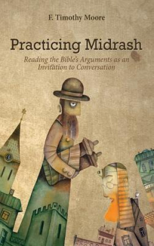 Knjiga Practicing Midrash F. Timothy Moore