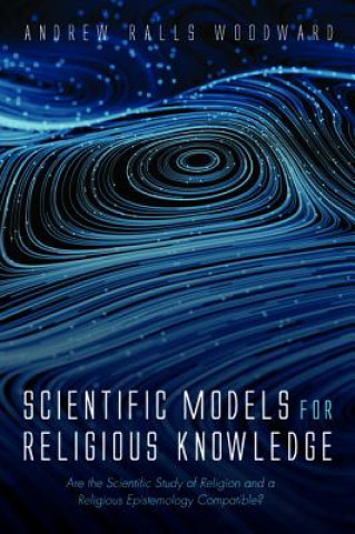 Kniha Scientific Models for Religious Knowledge Andrew Ralls Woodward