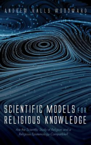 Kniha Scientific Models for Religious Knowledge Andrew Ralls Woodward