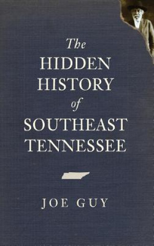Kniha The Hidden History of Southeast Tennessee Joe Guy