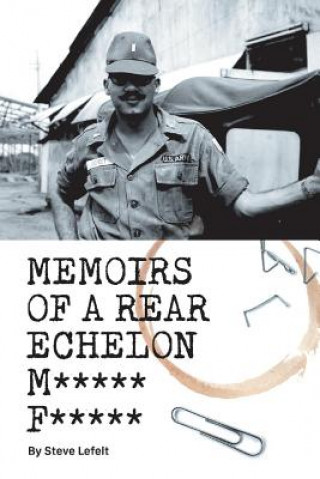 Knjiga Memoirs of a Rear Echelon M***** F***** Steve Lefelt