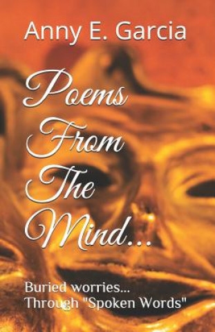 Kniha Poems from the Mind: Buried Worries Through Spoke Words Anny E Garcia