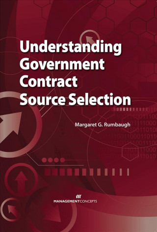 Kniha Understanding Government Contract Source Selection Margaret G. Rumbaugh