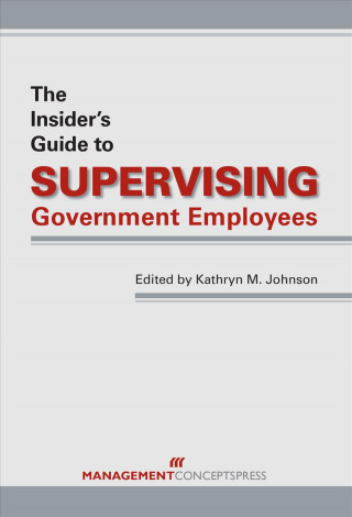 Könyv Insider's Guide to Supervising Government Employees KATHRYN M. JOHNSON