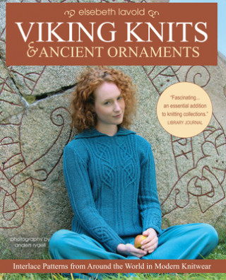 Könyv Viking Knits and Ancient Ornaments: Interlace Patterns from Around the World in Modern Knitwear Elsebeth Lavold