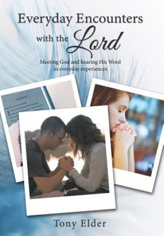 Kniha Everyday Encounters with the Lord: Meeting God and hearing His Word in everyday experiences. A year of daily devotional thoughts Tony Elder