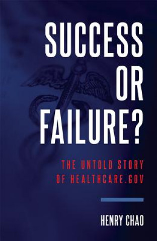 Kniha Success or Failure?: The Untold Story of Healthcare.Gov Henry Chao