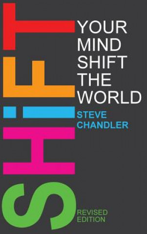 Könyv Shift Your Mind Shift The World Steve Chandler