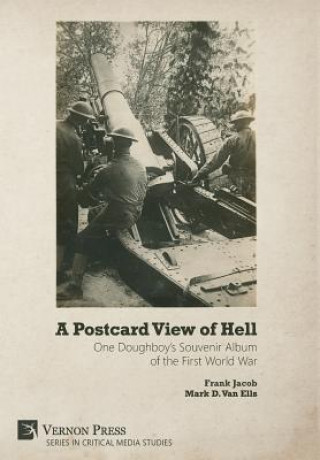 Carte Postcard View of Hell: One Doughboy's Souvenir Album of the First World War Frank Jacob