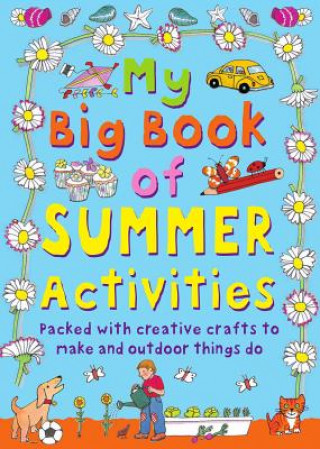 Kniha My Big Book of Summer Activities: Packed with Creative Crafts to Make and Outdoor Activities to Do Clare Beaton