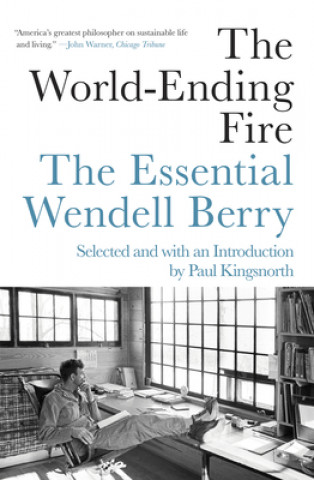 Kniha The World-Ending Fire: The Essential Wendell Berry Wendell Berry